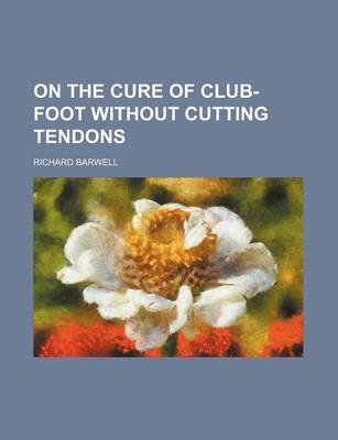 Book cover for On the Cure of Club-Foot Without Cutting Tendons