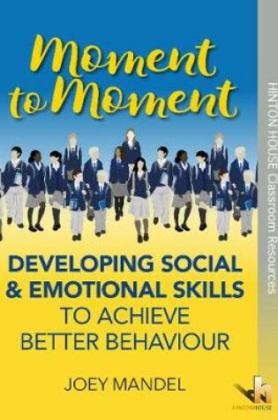 Cover of Moment to Moment: Developing Social & Emotional Skills to Achieve Better Behaviour