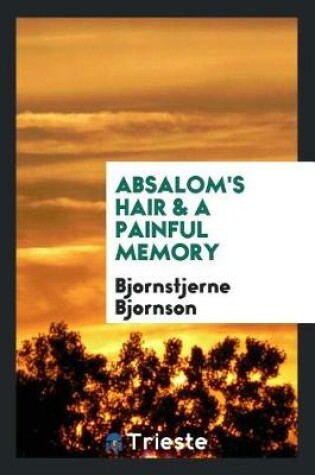 Cover of Absalom's Hair; And, a Painful Memory