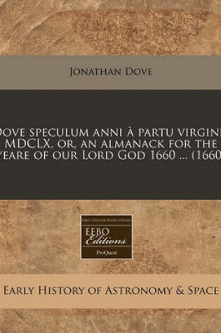 Cover of Dove Speculum Anni À Partu Virginis MDCLX, Or, an Almanack for the Yeare of Our Lord God 1660 ... (1660)