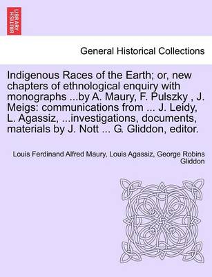 Book cover for Indigenous Races of the Earth; Or, New Chapters of Ethnological Enquiry with Monographs ...by A. Maury, F. Pulszky, J. Meigs