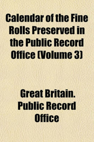 Cover of Calendar of the Fine Rolls Preserved in the Public Record Office (Volume 3)