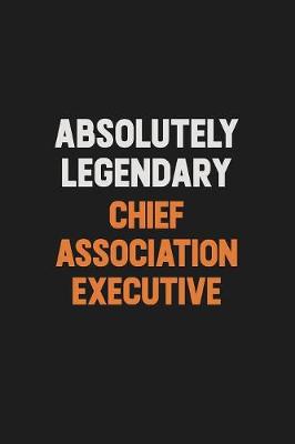 Book cover for Absolutely Legendary Chief Association Executive