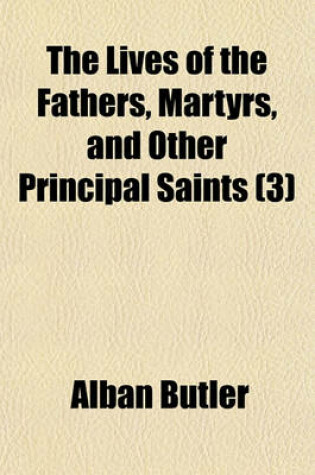 Cover of The Lives of the Fathers, Martyrs, and Other Principal Saints (Volume 3)