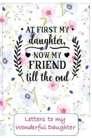 Cover of At first my Daughter, now a friend to the end