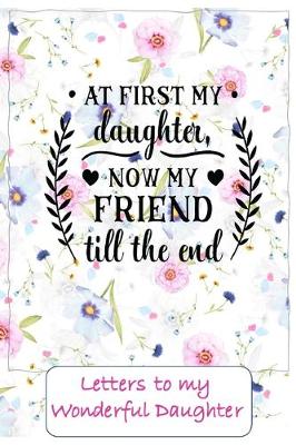 Book cover for At first my Daughter, now a friend to the end