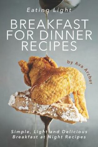 Cover of Eating Light - Breakfast for Dinner Recipes