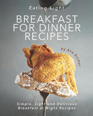 Book cover for Eating Light - Breakfast for Dinner Recipes