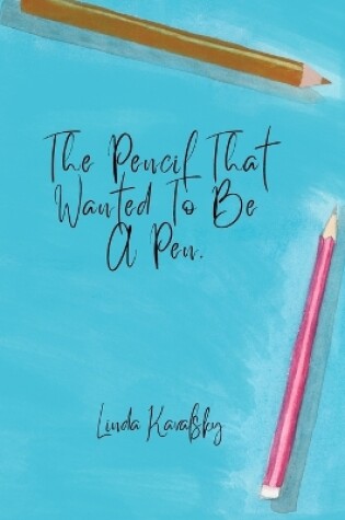 Cover of The Pencil That Wanted To Be A Pen