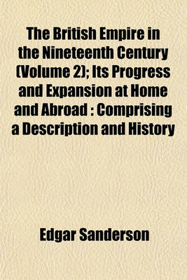 Book cover for The British Empire in the Nineteenth Century (Volume 2); Its Progress and Expansion at Home and Abroad