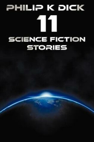 Cover of Philip K Dick - Eleven Science Fiction Stories