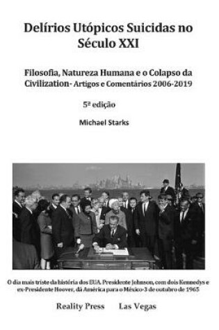 Cover of Delírios Utópicos Suicidas no Século XXI Filosofia, Natureza Humana e o Colapso da Civilization - Artigos e Comentários 2006-2019 5a edição