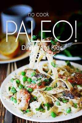 Book cover for No-Cook Paleo! - Dinner and Kids Cookbook