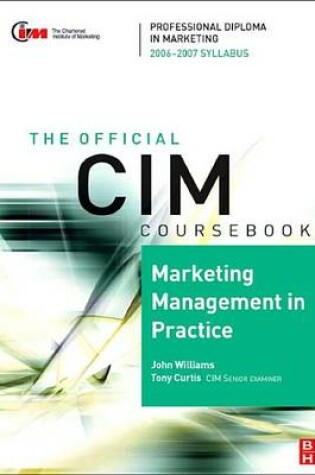 Cover of Marketing Management in Practice. the Official CIM Coursebook 06/07