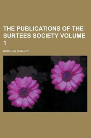 Cover of The Publications of the Surtees Society Volume 1