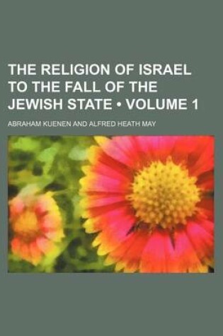 Cover of The Religion of Israel to the Fall of the Jewish State (Volume 1)