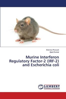 Book cover for Murine Interferon Regulatory Factor-2 (IRF-2) and Escherichia coli