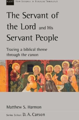 Cover of The Servant of the Lord and his Servant People: Tracing A Biblical Theme Through The Canon