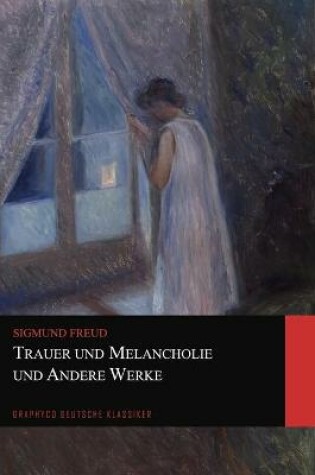 Cover of Trauer und Melancholie und Andere Werke (Graphyco Deutsche Klassiker)