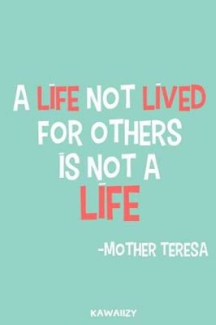 Cover of A Life Not Lived for Others Is Not a Life - Mother Teresa