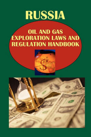 Cover of Russia Oil and Gas Exploration Laws and Regulation Handbook