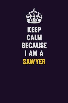 Book cover for Keep Calm Because I Am A Sawyer