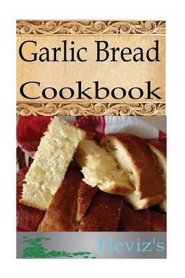 Book cover for Garlic Bread 101. Delicious, Nutritious, Low Budget, Mouth Watering Garlic Bread Cookbook