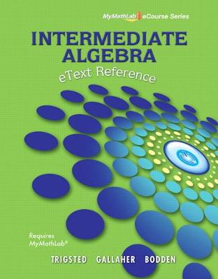 Book cover for eText Reference for Trigsted/Gallaher/Bodden Intermediate Algebra MyLab Math