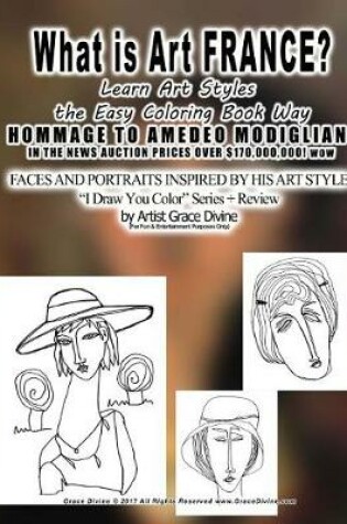Cover of What is Art FRANCE? Learn Art Styles the Easy Coloring Book Way HOMMAGE TO AMEDEO MODIGLIANI IN THE NEWS AUCTION PRICES OVER $170,000,000! wow
