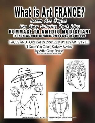 Book cover for What is Art FRANCE? Learn Art Styles the Easy Coloring Book Way HOMMAGE TO AMEDEO MODIGLIANI IN THE NEWS AUCTION PRICES OVER $170,000,000! wow