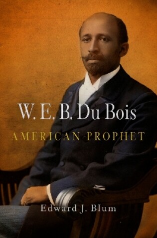 Cover of W. E. B. Du Bois, American Prophet