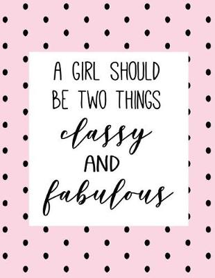 Cover of A Girl Should Be Two Things Classy and Fabulous
