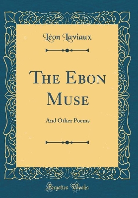 Book cover for The Ebon Muse: And Other Poems (Classic Reprint)