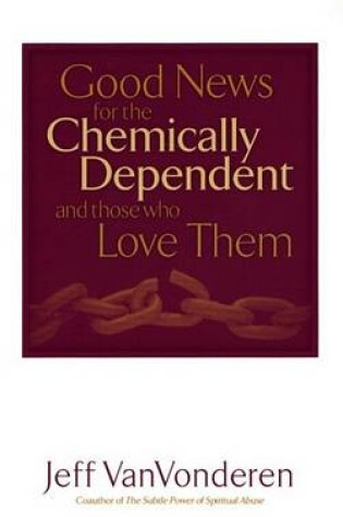 Cover of Good News for the Chemically Dependent and Those Who Love Them