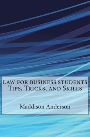 Cover of Law for Business Students Tips, Tricks, and Skills