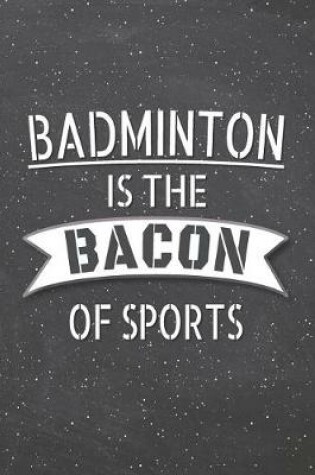 Cover of Badminton Is The Bacon Of Sports