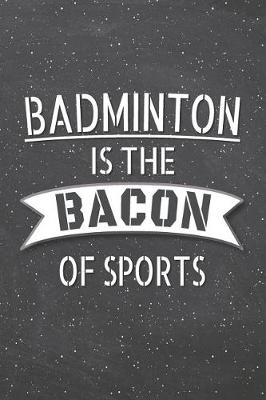 Book cover for Badminton Is The Bacon Of Sports