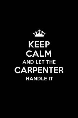 Book cover for Keep Calm and Let the Carpenter Handle It