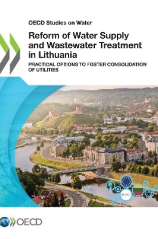 Cover of OECD Studies on Water Reform of Water Supply and Wastewater Treatment in Lithuania Practical Options to Foster Consolidation of Utilities