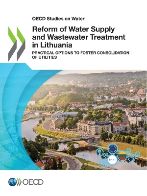 Book cover for OECD Studies on Water Reform of Water Supply and Wastewater Treatment in Lithuania Practical Options to Foster Consolidation of Utilities