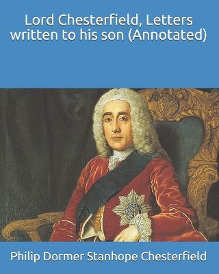 Book cover for Lord Chesterfield, Letters written to his son (Annotated)