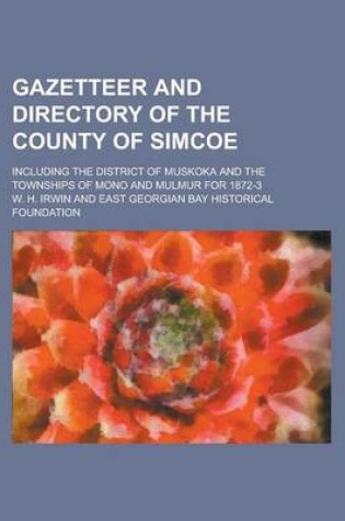 Cover of Gazetteer and Directory of the County of Simcoe; Including the District of Muskoka and the Townships of Mono and Mulmur for 1872-3