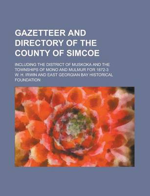 Book cover for Gazetteer and Directory of the County of Simcoe; Including the District of Muskoka and the Townships of Mono and Mulmur for 1872-3