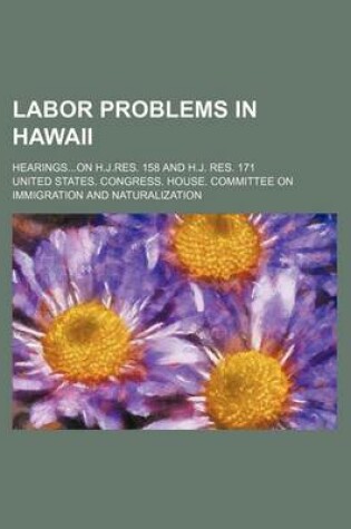 Cover of Labor Problems in Hawaii; Hearingson H.J.Res. 158 and H.J. Res. 171