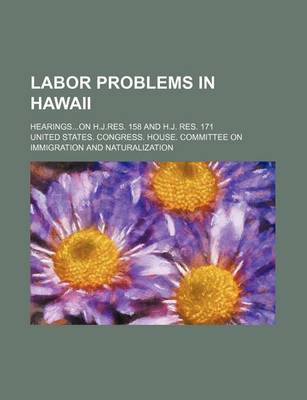 Book cover for Labor Problems in Hawaii; Hearingson H.J.Res. 158 and H.J. Res. 171