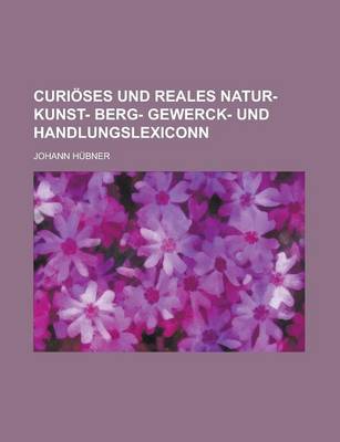 Book cover for Curioses Und Reales Natur- Kunst- Berg- Gewerck- Und Handlungslexiconn