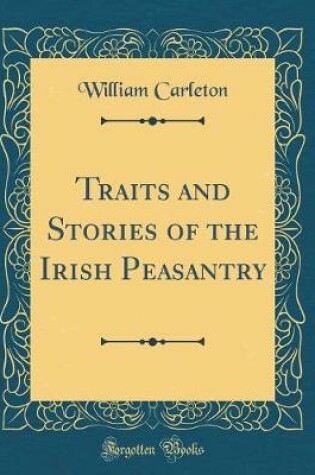 Cover of Traits and Stories of the Irish Peasantry (Classic Reprint)