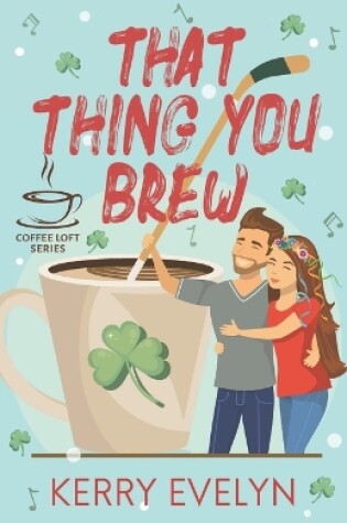 Cover of That Thing You Brew (The Coffee Loft Series)