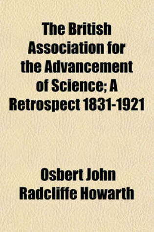 Cover of The British Association for the Advancement of Science; A Retrospect 1831-1921