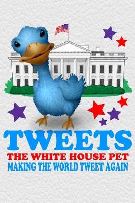 Book cover for Tweets The White House Pet Making The World Tweet Again